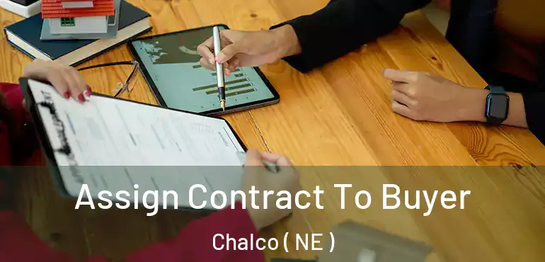 Assign Contract To Buyer Chalco ( NE )