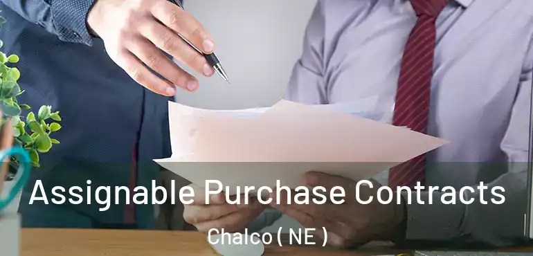  Assignable Purchase Contracts Chalco ( NE )