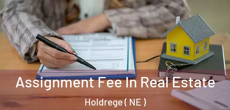  Assignment Fee In Real Estate Holdrege ( NE )