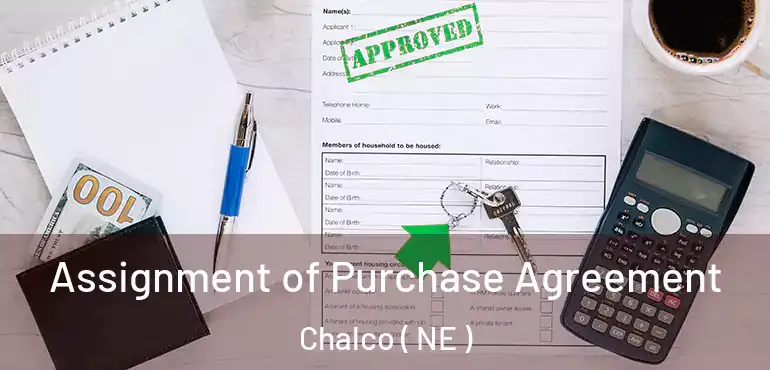  Assignment of Purchase Agreement Chalco ( NE )
