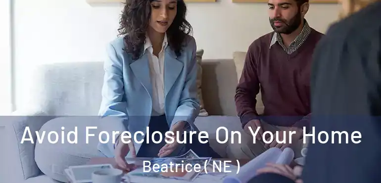  Avoid Foreclosure On Your Home Beatrice ( NE )