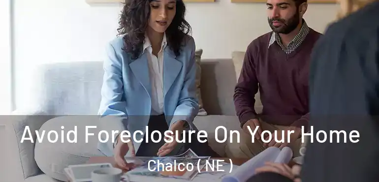  Avoid Foreclosure On Your Home Chalco ( NE )