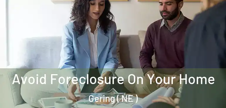  Avoid Foreclosure On Your Home Gering ( NE )