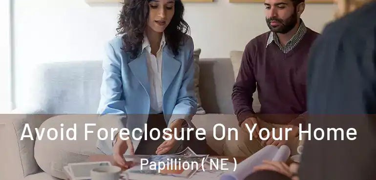  Avoid Foreclosure On Your Home Papillion ( NE )