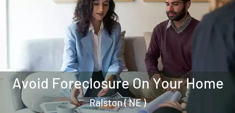  Avoid Foreclosure On Your Home Ralston ( NE )