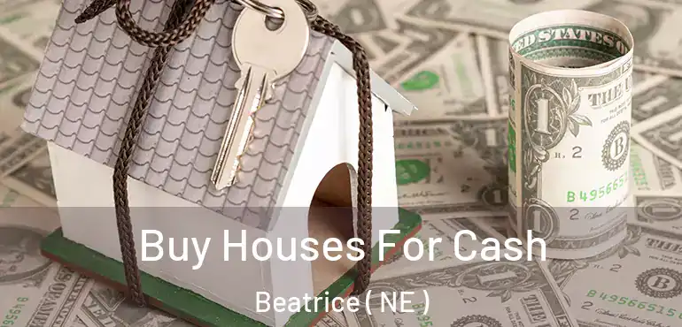  Buy Houses For Cash Beatrice ( NE )