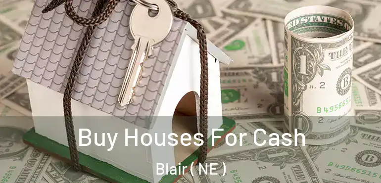  Buy Houses For Cash Blair ( NE )