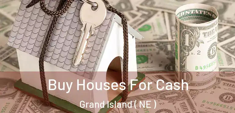  Buy Houses For Cash Grand Island ( NE )