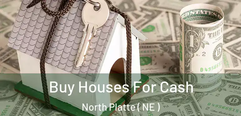  Buy Houses For Cash North Platte ( NE )