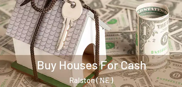  Buy Houses For Cash Ralston ( NE )
