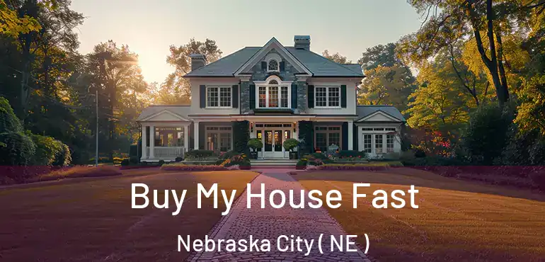  Buy My House Fast Nebraska City ( NE )