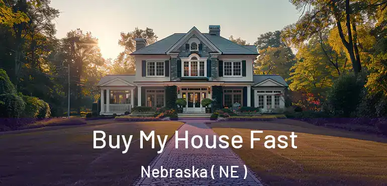  Buy My House Fast Nebraska ( NE )