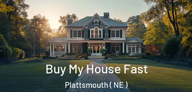  Buy My House Fast Plattsmouth ( NE )
