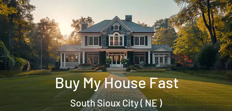  Buy My House Fast South Sioux City ( NE )