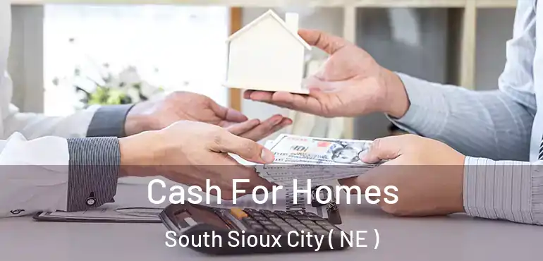  Cash For Homes South Sioux City ( NE )