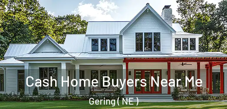 Cash Home Buyers Near Me Gering ( NE )