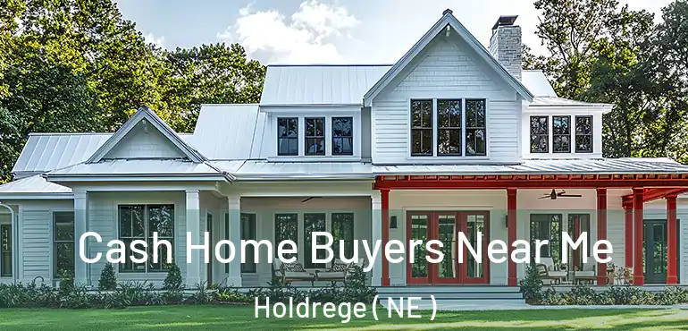  Cash Home Buyers Near Me Holdrege ( NE )
