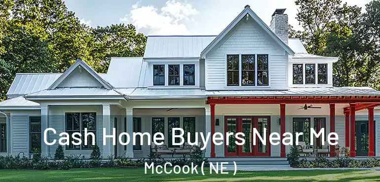  Cash Home Buyers Near Me McCook ( NE )