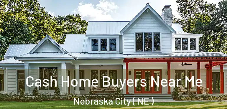  Cash Home Buyers Near Me Nebraska City ( NE )
