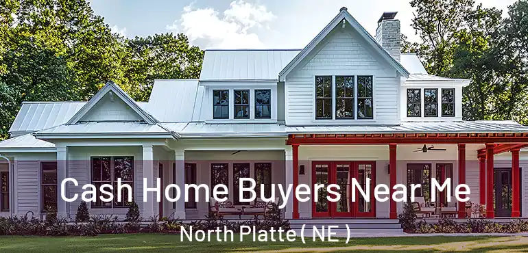  Cash Home Buyers Near Me North Platte ( NE )