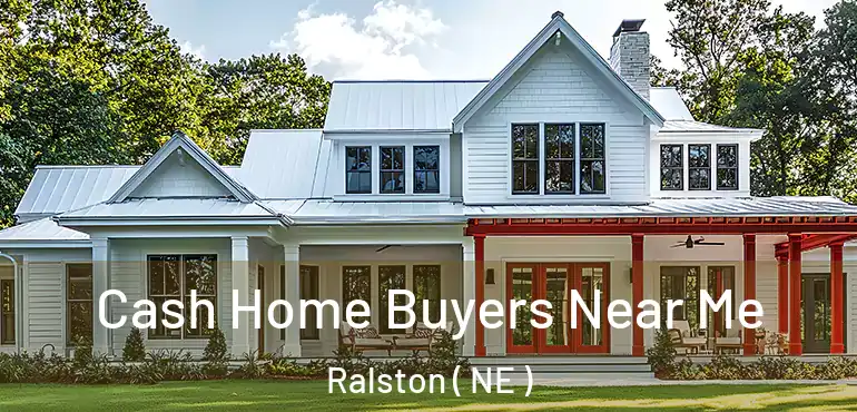  Cash Home Buyers Near Me Ralston ( NE )