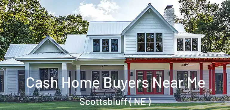  Cash Home Buyers Near Me Scottsbluff ( NE )