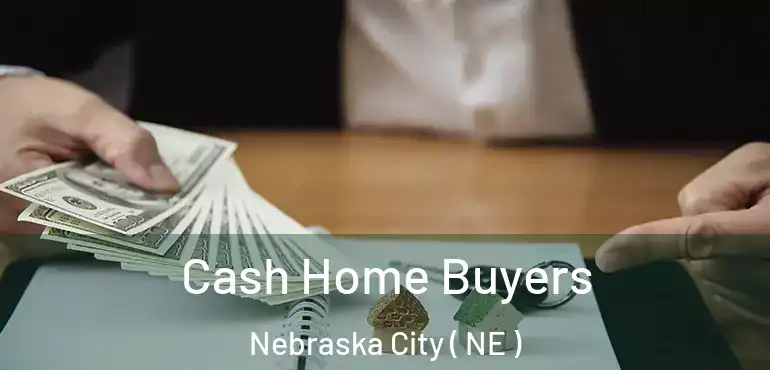  Cash Home Buyers Nebraska City ( NE )