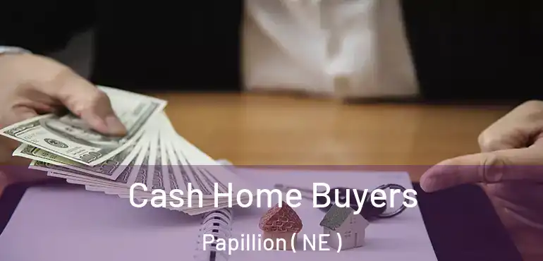  Cash Home Buyers Papillion ( NE )