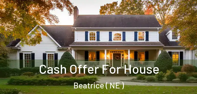  Cash Offer For House Beatrice ( NE )