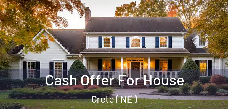  Cash Offer For House Crete ( NE )