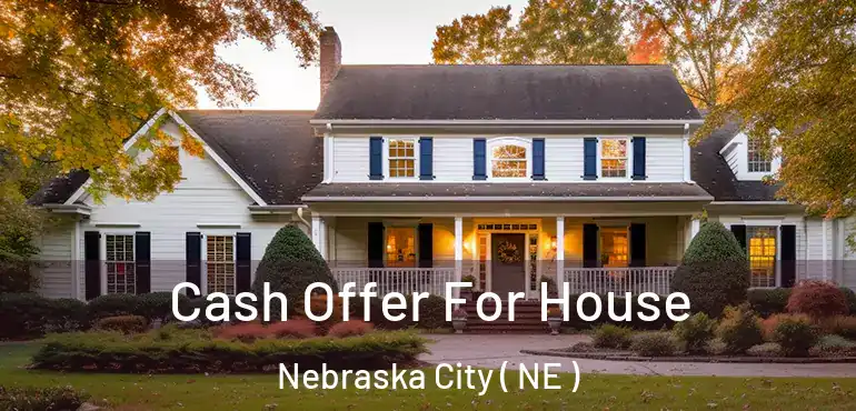  Cash Offer For House Nebraska City ( NE )