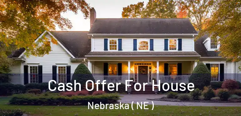  Cash Offer For House Nebraska ( NE )