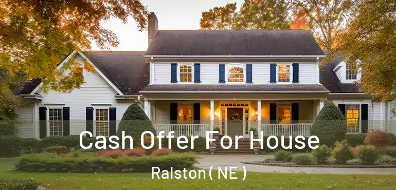  Cash Offer For House Ralston ( NE )
