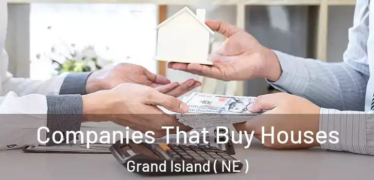  Companies That Buy Houses Grand Island ( NE )