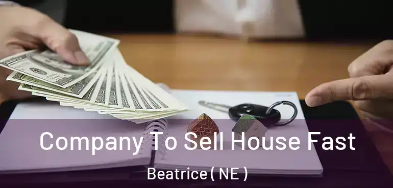  Company To Sell House Fast Beatrice ( NE )