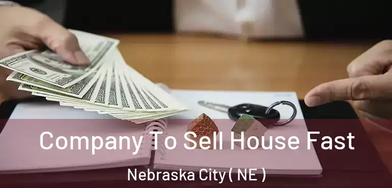  Company To Sell House Fast Nebraska City ( NE )