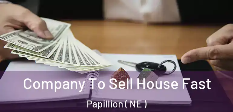  Company To Sell House Fast Papillion ( NE )