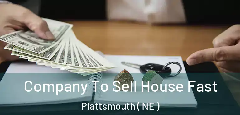  Company To Sell House Fast Plattsmouth ( NE )