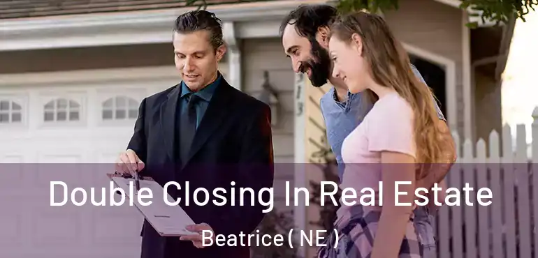  Double Closing In Real Estate Beatrice ( NE )