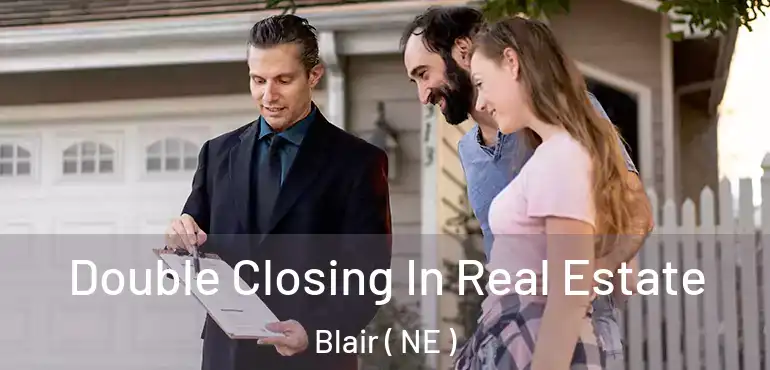  Double Closing In Real Estate Blair ( NE )