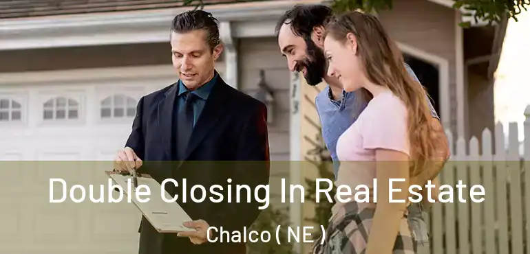  Double Closing In Real Estate Chalco ( NE )