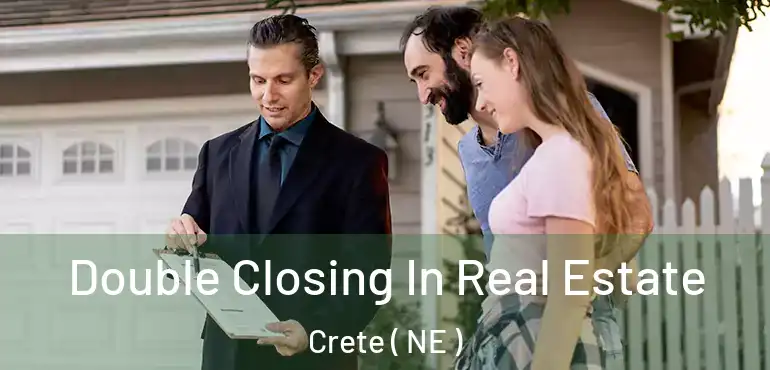  Double Closing In Real Estate Crete ( NE )