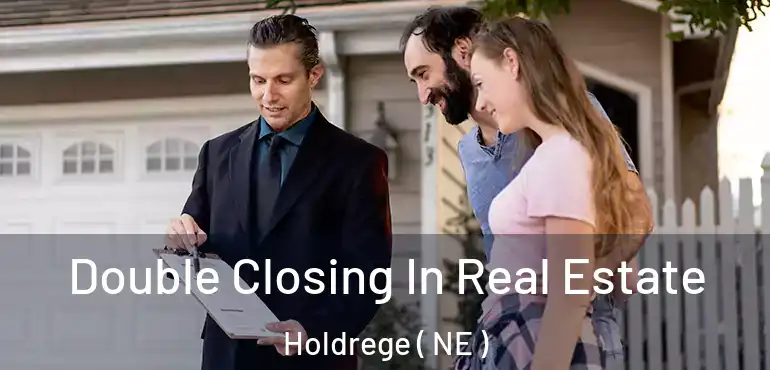  Double Closing In Real Estate Holdrege ( NE )