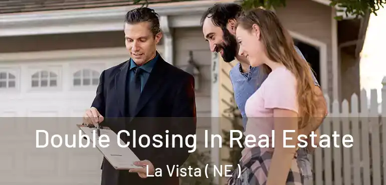  Double Closing In Real Estate La Vista ( NE )