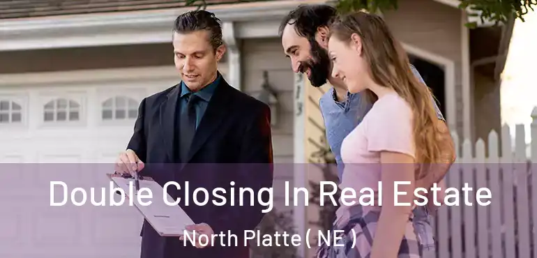  Double Closing In Real Estate North Platte ( NE )