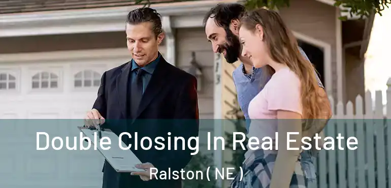  Double Closing In Real Estate Ralston ( NE )