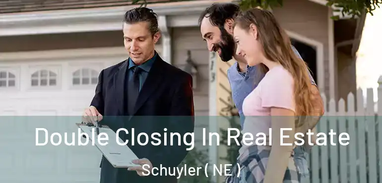  Double Closing In Real Estate Schuyler ( NE )