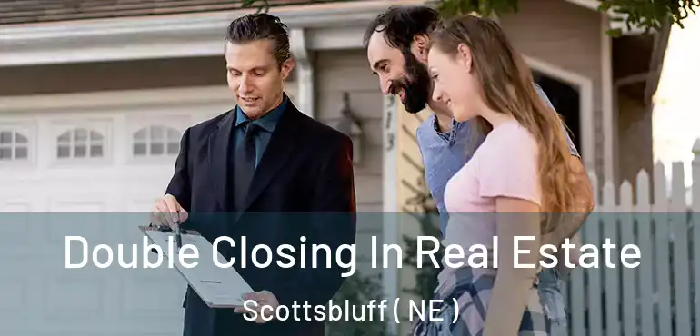 Double Closing In Real Estate Scottsbluff ( NE )