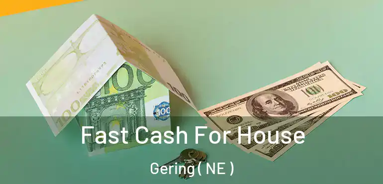 Fast Cash For House Gering ( NE )