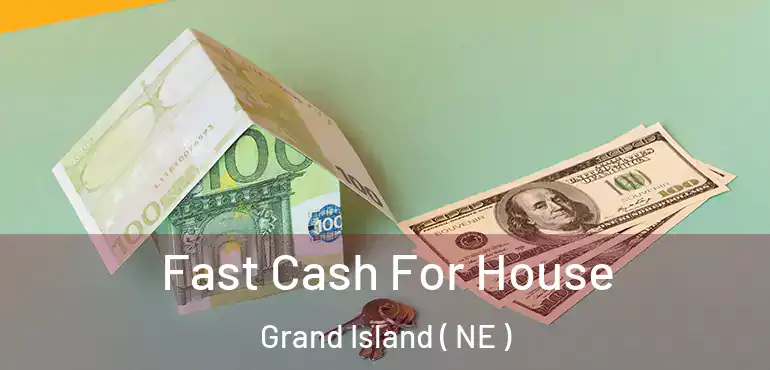  Fast Cash For House Grand Island ( NE )